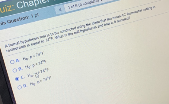 uiz: Chapler 1 of 6 (3 completes nis Question: 1 pt A formal hypothesis test is to be conducted using the claim that the mean