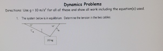 Dynamics Problems Directions: Use g = 10 m/s for all of these and show all work including the equation(s) used. 1. The syste
