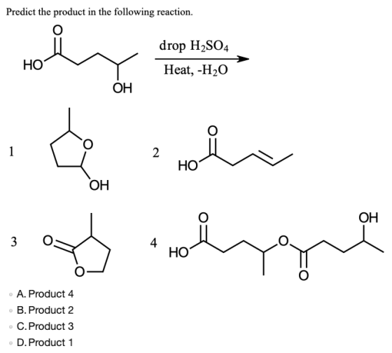 Predict the product in the following reaction. drop H2SO4 HO Heat, -H20 HO OH wher og lyga A. Product 4 B. Product 2 C.Produc