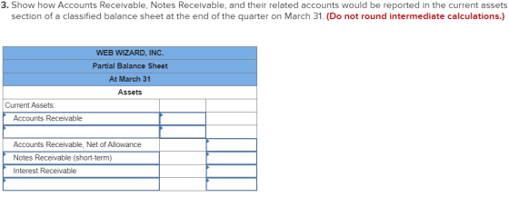 3. Show how Accounts Receivable, Notes Receivable, and their related accounts would be reported in the current assets section