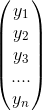 \begin{pmatrix} y_1\\ y_2\\ y_3\\ ....\\ y_n \end{pmatrix}