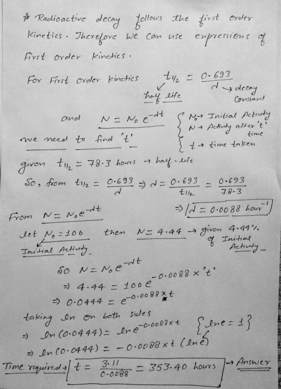 de decay & Radioactive decay follows the first order Kineties. Therefore we can use expressions of First order kinetics. For