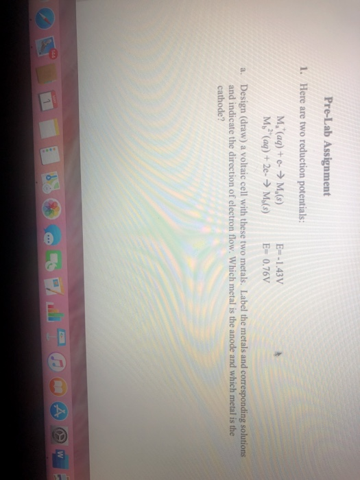 Pre-Lab Assignment 1. Here are two reduction potentials: M. (aq) + e- → M.(5) M (aq) + 2e - → M.(5) E=-1.43V E= 0.76V a. De