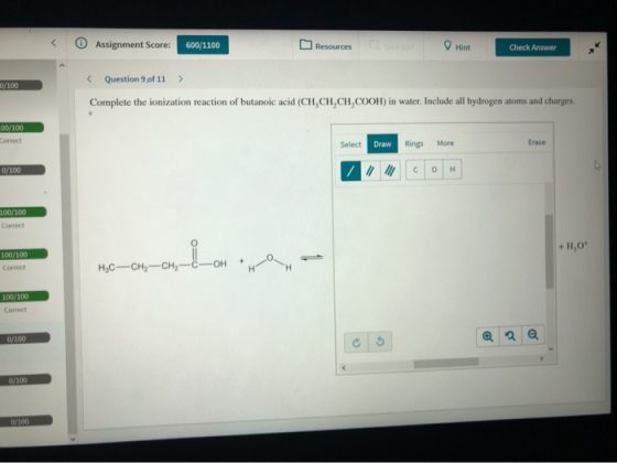 < Assignment Score: 600/1100 Resources Hint Check Answer Question 9 of 11 > 0/100 Complete the ionization reaction of butanoi