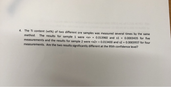 4. The Ti content (wt%) of two different ore samples was measured several times by the same method. The results for sample 1