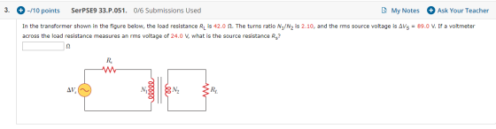 3. -/10 points SerPSE9 33.P.051.0/6 Submissions Used My Notes + Ask Your Teacher In the transformer shown in the figure below