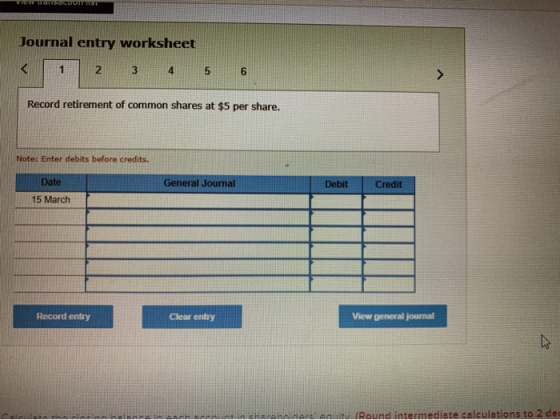 View SSCUITS Journal entry worksheet 2 3 4 56 Record retirement of common shares at $5 per share. Note: Enter debits before c