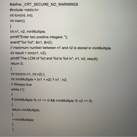 #define _CRT_SECURE_NO_WARNINGS #include <stdio.h> int Icm(int, int); int main() int n1, n2, min Multiple; printf(Enter two