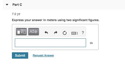 Part C 7.0 yr Express your answer in meters using two significant figures. VOAD |Αφ ? m Submit Request Answer