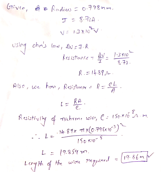 Given, o Radius=0.798mm, I = 8.71A v=1.38102 v using ohns low, Av = 3:1 Resistance - Av = 1-3410 8.73 R.=14.892. Also, we ha