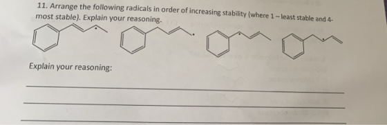 11. Arrange the following radicals in order of increasing stability (where 1 -least stable and 4- most stable). Explain your