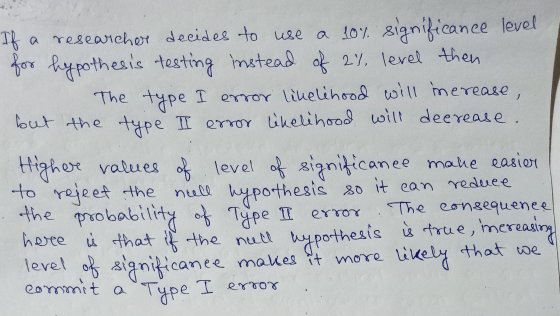 If a researcher decides to use a 10% significance level for hypothesis testing instead of 2%, level then The type I error lik