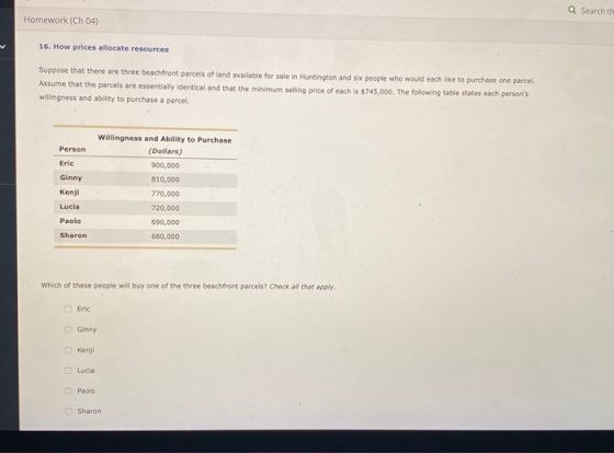 Q Search th Homework (Ch 04) 16. How prices allocate resources Suppose that there are three beachfront parcels of land availa