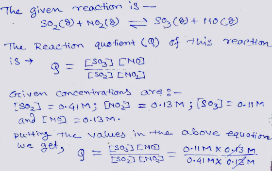 The given reaction is S02() + N02(8) 303 (7) + 14069) The Reaction quotient (Q) of this reaction 9 : [53] [No [so₂] [NO] is G