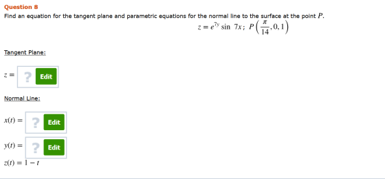 Question 8 Find an equation for the tangent plane and parametric equations for the normal line to the surface at the point P.