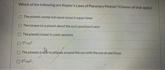 Which of the following are Keplers Laws of Planetary Motion? (Choose all that apply.) The planets sweep out equal areas in e