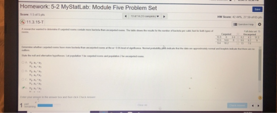 Homework: 5-2 MyStatLab: Module Five Problem Set Save Score: 1 5 of 5 pts 13 of 14 (13 complete) HW Score: 42 44 %, 27 59 of