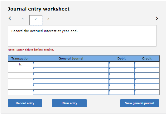 Journal entry worksheet < 1 2 دیا > Record the accrued interest at year-end. Note: Enter debits before credits. Transaction G