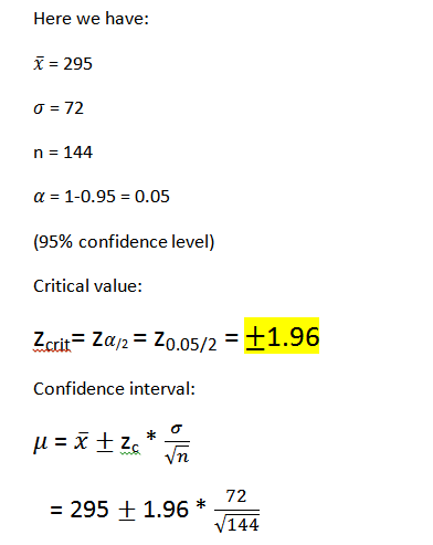Here we have: x = 295 0=72 n = 144 a = 1-0.95 = 0.05 (95% confidence level) Critical value: Zcrit= 2a/2 = 20.05/2 = +1.96 Con