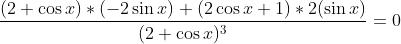 \frac{(2+\cos x)*(-2\sin x)+(2\cos x+1)*2(\sin x)}{(2+\cos x)^3}=0