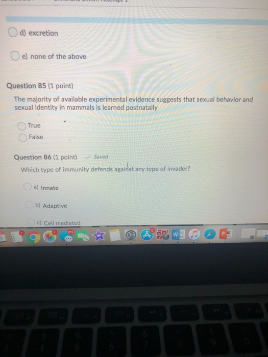 d) excretion e) none of the above Question 85 (1 point) The majority of available experimental evidence suggests that sexual