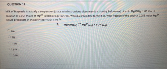 QUESTION 11 Milk of Magnesia is actually a suspension (thats why instructions often mention shaking before use) of solid Mg(