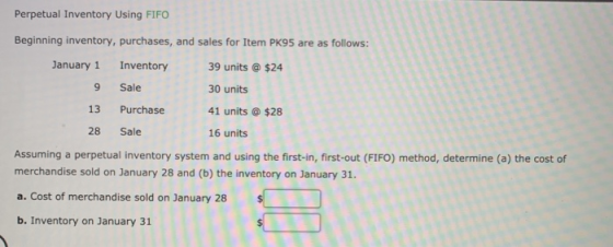 Perpetual Inventory Using FIFO Beginning inventory, purchases, and sales for Item PK95 are January 1 Inventory 39 units @ $24