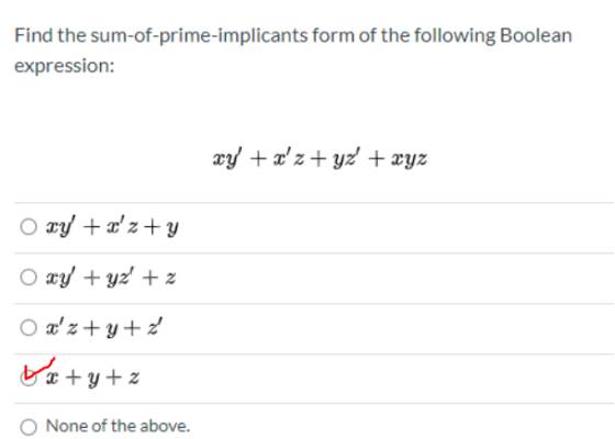 Find the sum-of-prime-implicants form of the following Boolean expression: xy + xz+yz + xyz O xy + xz+y O xy + yz + 2 O a