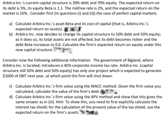 Arbitra Inc.s current capital structure is 30% debt and 70% equity. The expected return on its debt is 5%, its equity Beta i