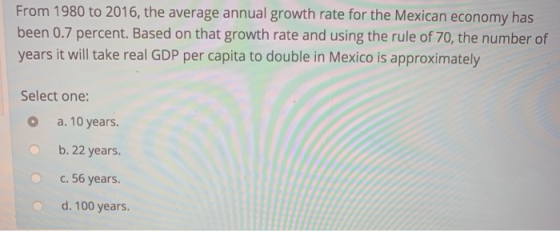 From 1980 to 2016, the average annual growth rate for the Mexican economy has been 0.7 percent. Based on that growth rate and