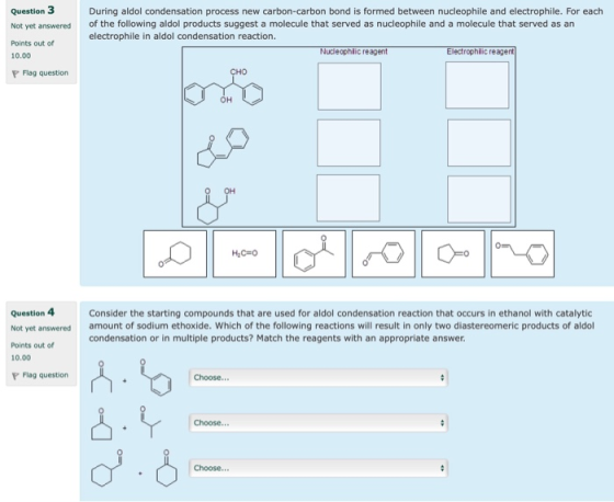 Question 3 Not yet answered During aldol condensation process new carbon-carbon bond is formed between nucleophile and electr