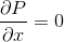 \frac{\partial P}{\partial x}=0