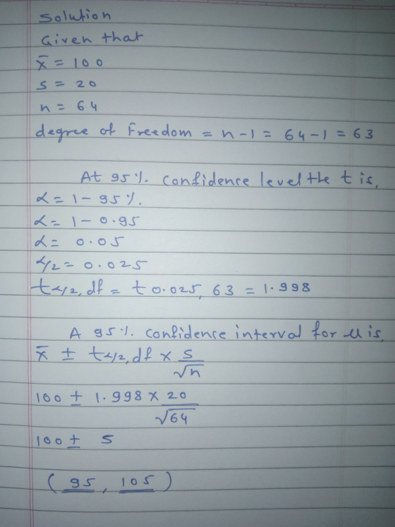 Soluio Given tha n= 64 dere At 9s1. conlidence leveltk tis 1-95 A ss 1. conPidente intewa for u is 16 o+1.998 X2O V64