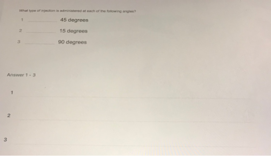 What type of injection is administered at each of the following angles? 45 degrees 1 15 degrees 3 90 degrees Answer 1-3 1 2 3