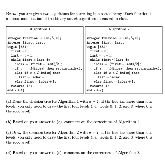 Below, you are given two algorithms for searching in a sorted array. Each function is a minor modification of the binary sear