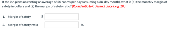 If the inn plans on renting an average of 50 rooms per day (assuming a 30-day month), what is (1) the monthly margin of safet