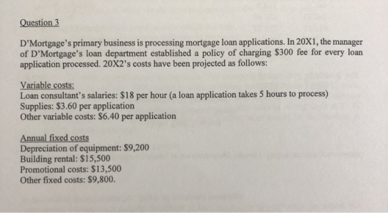 Question 3 DMortgages primary business is processing mortgage loan applications. In 20X1, the manager of DMortgages loan