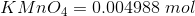 KMnO_4 = 0.004988 \ mol