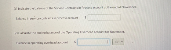 (b) Indicate the balance of the Service Contracts in Process account at the end of November $ Balance in service contracts in