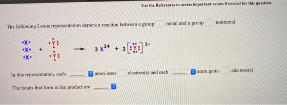 Use the References to access important values if needed for this question, The following Lewis representation depicts a react