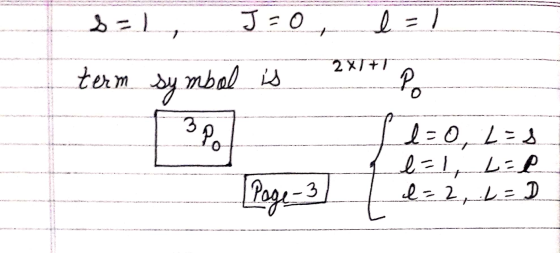 2=1, J = 0, 1 = 1 term symbol is 21+ Po l=0, L=s 1=1, L=2 1=2, L =D