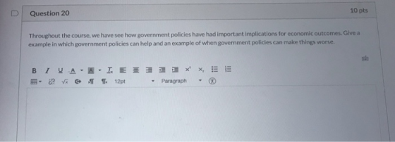 10 pts Question 20 U Throughout the course, we have see how government policies have had important implications for economic