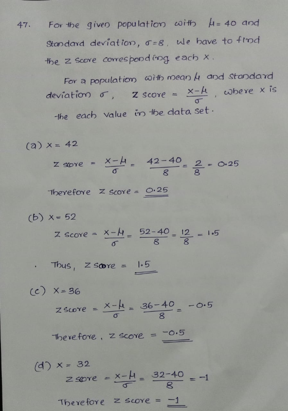 47. For the given population with M= 40 and Standard deviation, =8. We have to find the Z Score corresponding each x. For a p