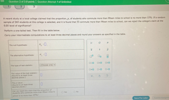 Question 2 of 3 (1 point) | Question Attempt: 1 of Unlimited 2 3 A recent study at a local college claimed that the proportio