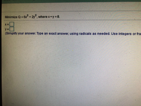 Minimize 0=6X2+2/2, wherex+y (Simplify your answer. Type an exact answer using radicals as needed. Use integers or fra