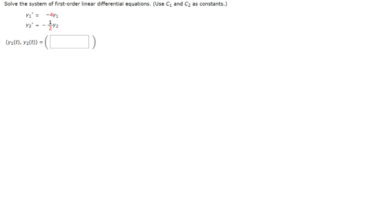 Solve the system of first-order linear differential equations. (Use C1 and C2 as constants.) vi = -471 42 = - 1v2 (yı(t), y