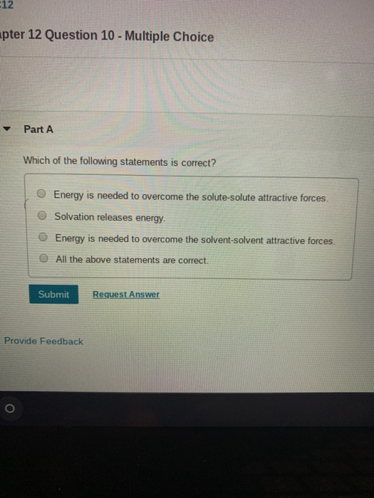 -12 apter 12 Question 10 - Multiple Choice Part A Which of the following statements is correct? Energy is needed to overcome