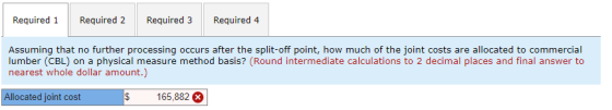 Required 1 Required 2 Required 3 Required 4 Assuming that no further processing occurs after the split-off point, how much of