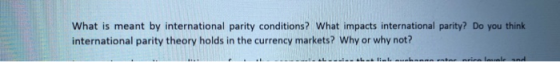 What is meant by international parity conditions? What impacts international parity? Do you think international parity theory