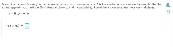 Below, n is the sample size, p is the population proportion of successes, and X is the number of successes in the sample. Use